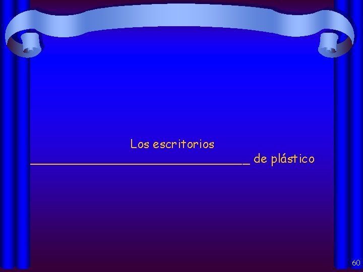 Los escritorios _______________ de plástico 60 