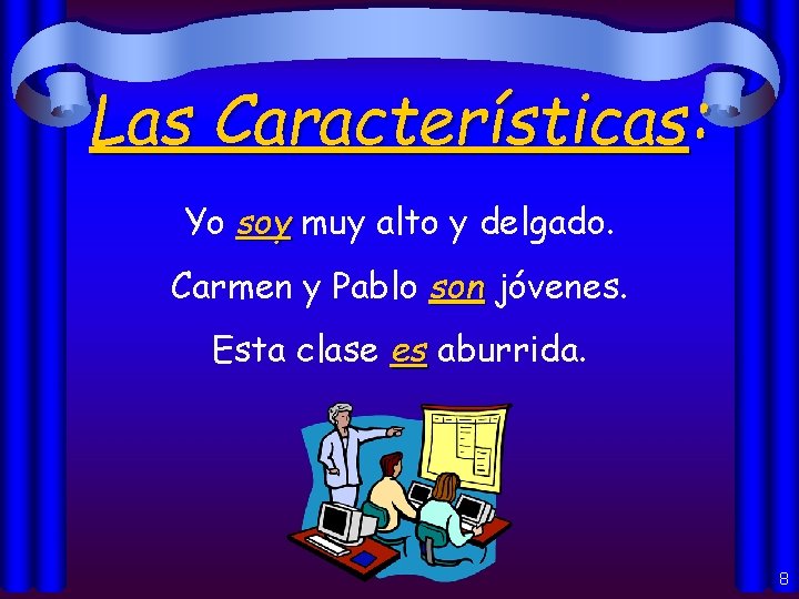 Las Características: Yo soy muy alto y delgado. Carmen y Pablo son jóvenes. Esta