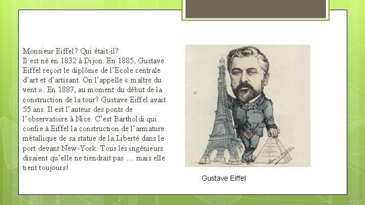 Monsieur Eiffel? Qui était-il? Il est né en 1832 à Dijon. En 1885, Gustave