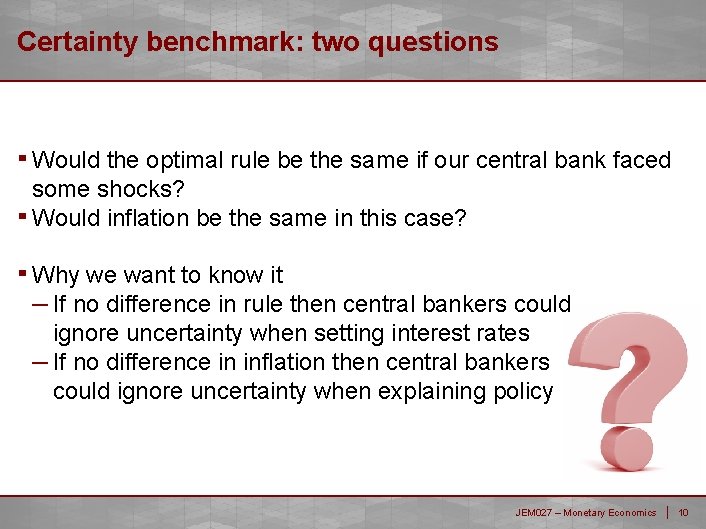 Certainty benchmark: two questions ▪ Would the optimal rule be the same if our