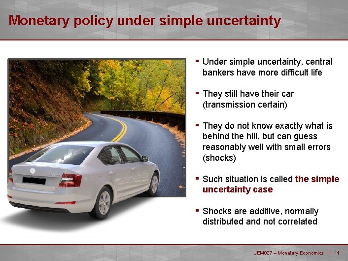 Monetary policy under simple uncertainty ▪ Under simple uncertainty, central bankers have more difficult