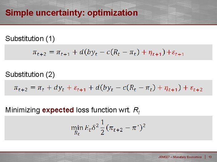 Simple uncertainty: optimization Substitution (1) Substitution (2) Minimizing expected loss function wrt. Rt JEM