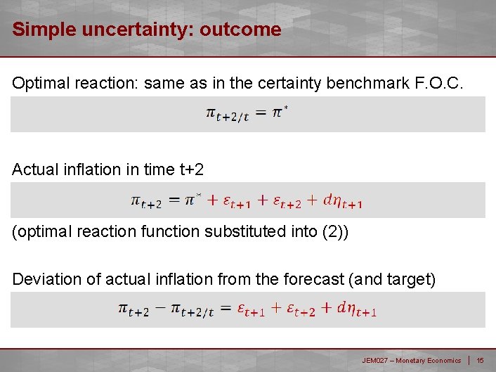 Simple uncertainty: outcome Optimal reaction: same as in the certainty benchmark F. O. C.