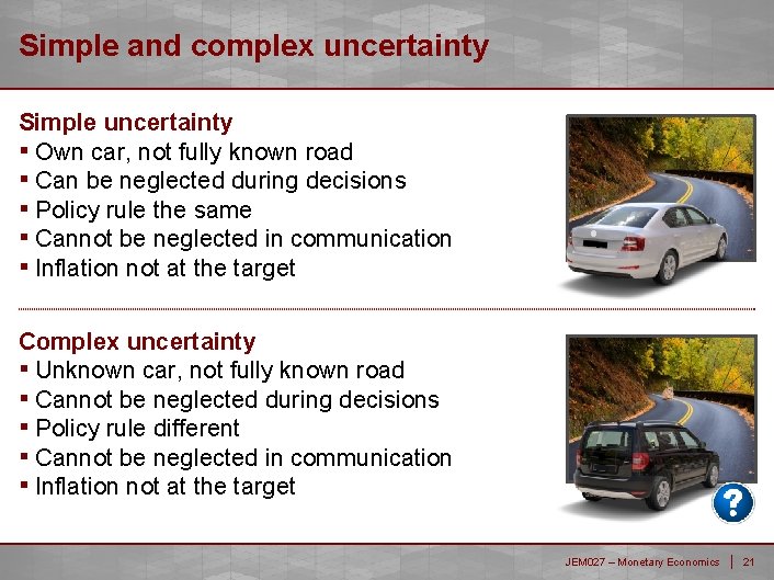 Simple and complex uncertainty Simple uncertainty ▪ Own car, not fully known road ▪ Simple and complex uncertainty Simple uncertainty ▪ Own car, not fully known road ▪