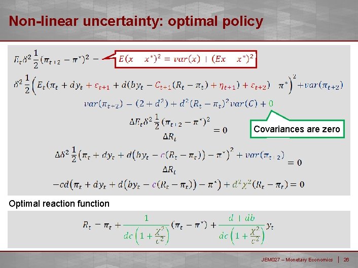 Non-linear uncertainty: optimal policy Covariances are zero Optimal reaction function JEM 027 – Monetary