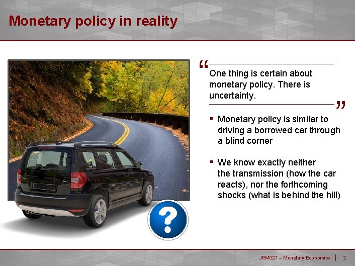 Monetary policy in reality “ One thing is certain about monetary policy. There is