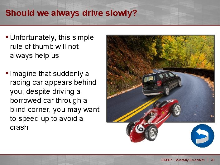 Should we always drive slowly? ▪ Unfortunately, this simple rule of thumb will not