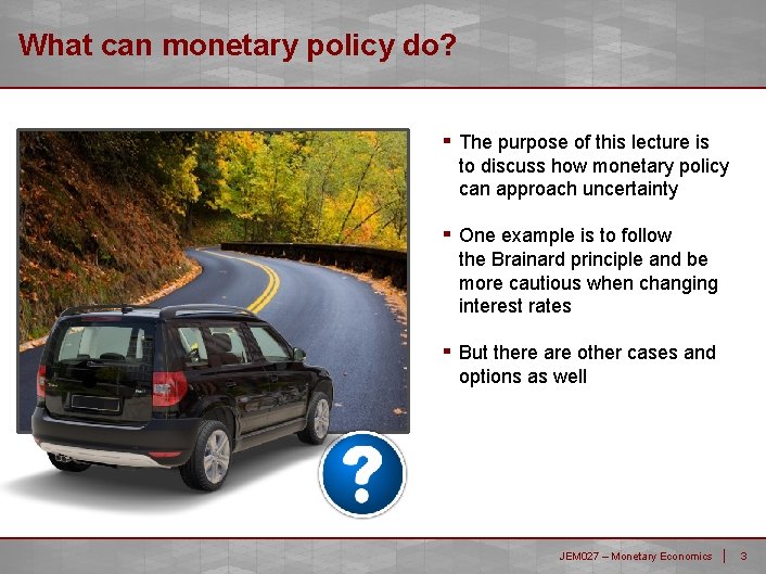 What can monetary policy do? ▪ The purpose of this lecture is to discuss