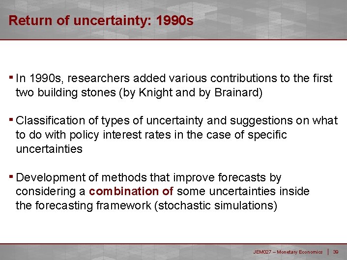 Return of uncertainty: 1990 s ▪ In 1990 s, researchers added various contributions to