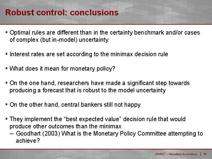 Robust control: conclusions ▪ Optimal rules are different than in the certainty benchmark and/or