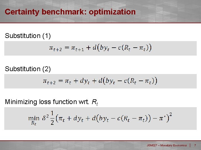 Certainty benchmark: optimization Substitution (1) Substitution (2) Minimizing loss function wrt. Rt JEM 027