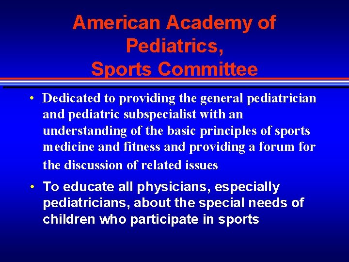 American Academy of Pediatrics, Sports Committee • Dedicated to providing the general pediatrician and