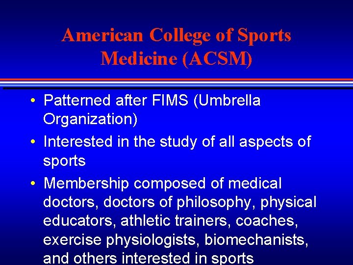 American College of Sports Medicine (ACSM) • Patterned after FIMS (Umbrella Organization) • Interested