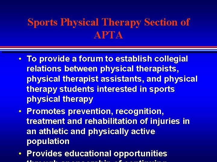 Sports Physical Therapy Section of APTA • To provide a forum to establish collegial