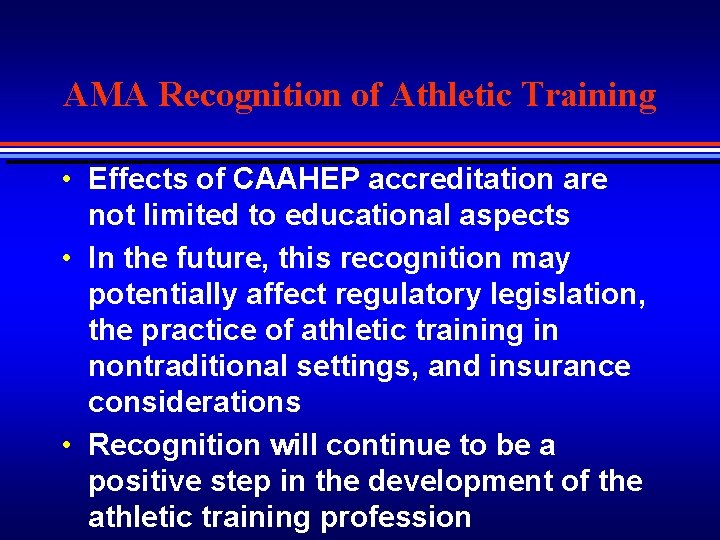 AMA Recognition of Athletic Training • Effects of CAAHEP accreditation are not limited to