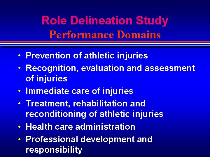 Role Delineation Study Performance Domains • Prevention of athletic injuries • Recognition, evaluation and