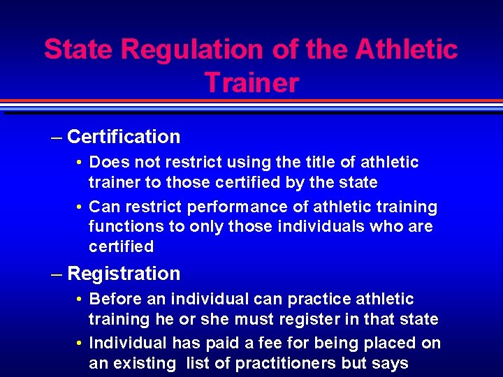 State Regulation of the Athletic Trainer – Certification • Does not restrict using the