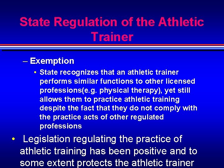 State Regulation of the Athletic Trainer – Exemption • State recognizes that an athletic