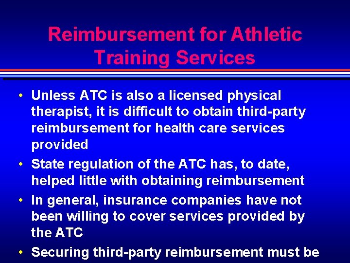 Reimbursement for Athletic Training Services • Unless ATC is also a licensed physical therapist,