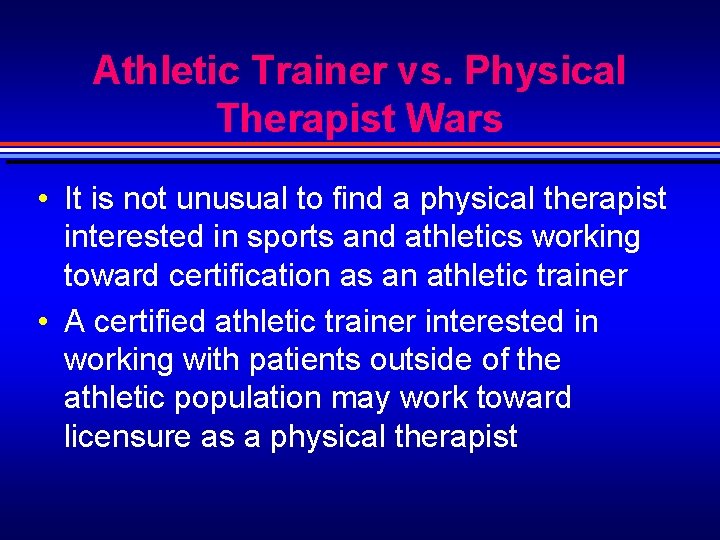 Athletic Trainer vs. Physical Therapist Wars • It is not unusual to find a