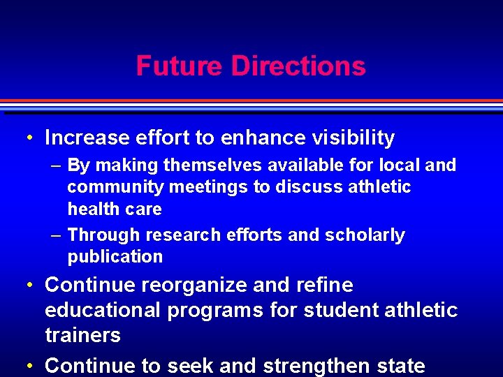 Future Directions • Increase effort to enhance visibility – By making themselves available for