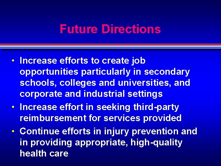 Future Directions • Increase efforts to create job opportunities particularly in secondary schools, colleges