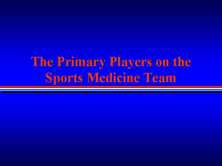 The Primary Players on the Sports Medicine Team 