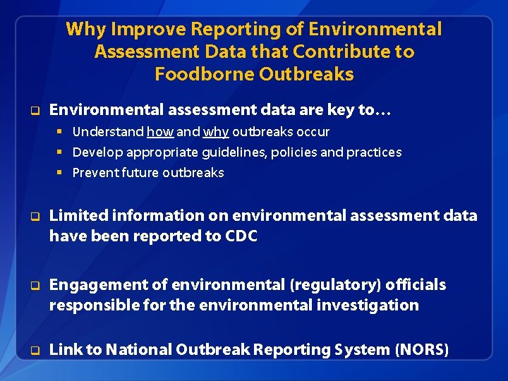 Why Improve Reporting of Environmental Assessment Data that Contribute to Foodborne Outbreaks q Environmental