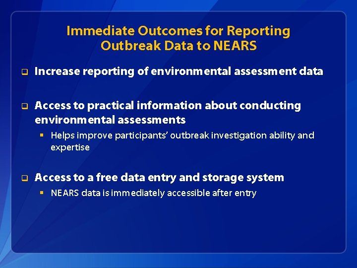 Immediate Outcomes for Reporting Outbreak Data to NEARS q Increase reporting of environmental assessment