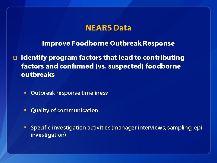 NEARS Data Improve Foodborne Outbreak Response q Identify program factors that lead to contributing