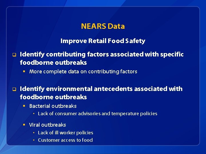 NEARS Data Improve Retail Food Safety q Identify contributing factors associated with specific foodborne