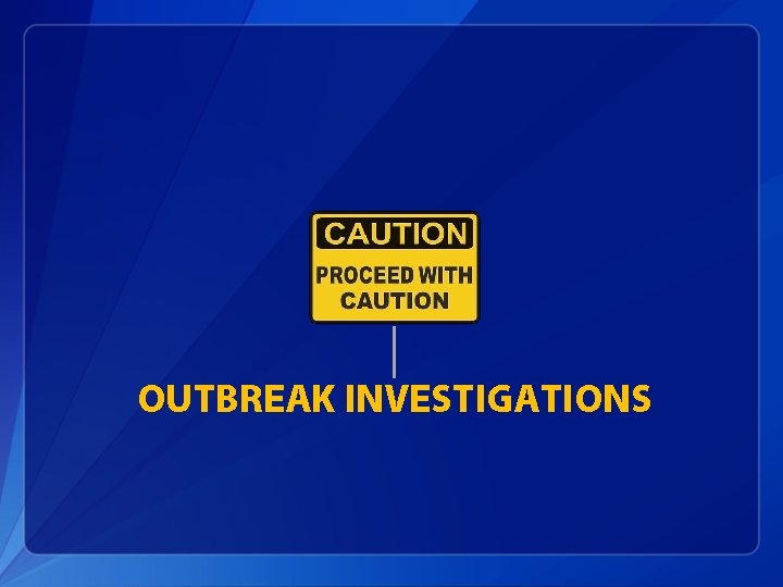 OUTBREAK INVESTIGATIONS 