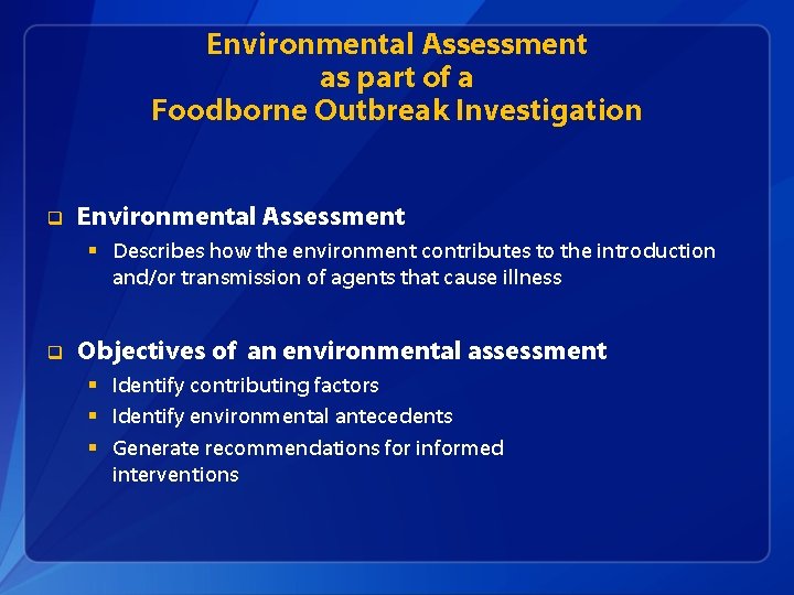 Environmental Assessment as part of a Foodborne Outbreak Investigation q Environmental Assessment § Describes