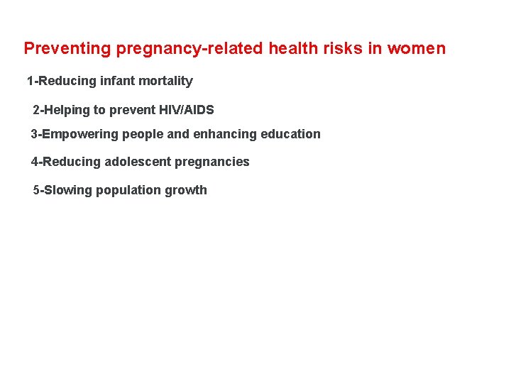 Preventing pregnancy-related health risks in women 1 -Reducing infant mortality 2 -Helping to prevent