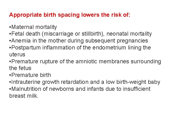 Appropriate birth spacing lowers the risk of: • Maternal mortality • Fetal death (miscarriage