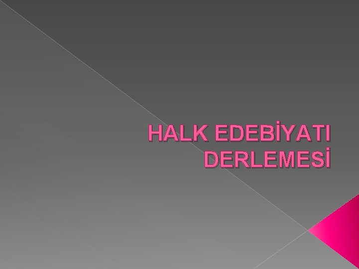 HALK EDEBİYATI DERLEMESİ 