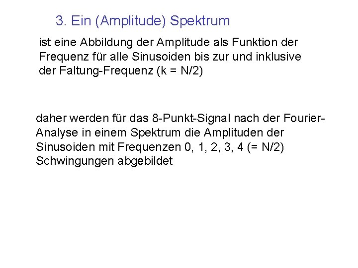 3. Ein (Amplitude) Spektrum ist eine Abbildung der Amplitude als Funktion der Frequenz für