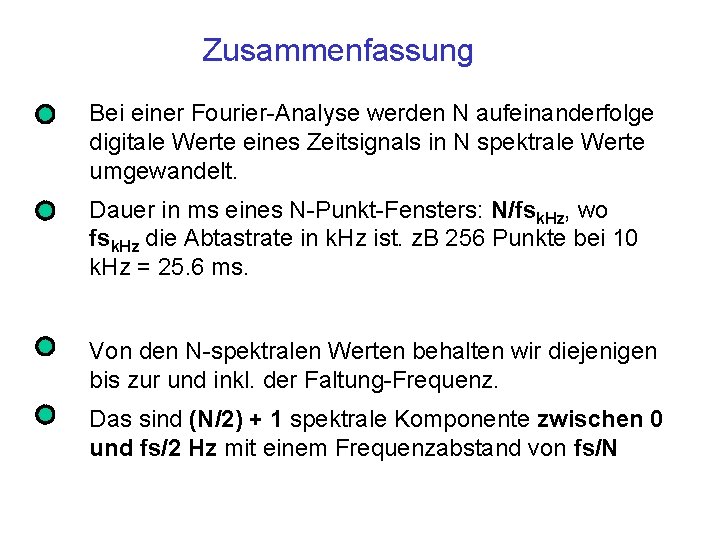 Zusammenfassung Bei einer Fourier-Analyse werden N aufeinanderfolge digitale Werte eines Zeitsignals in N spektrale