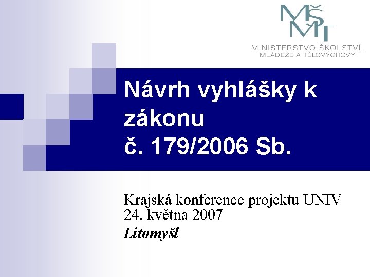 Návrh vyhlášky k zákonu č. 179/2006 Sb. Krajská konference projektu UNIV 24. května 2007