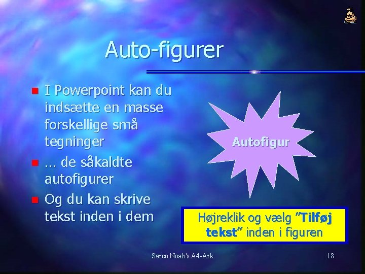 Auto-figurer n n n I Powerpoint kan du indsætte en masse forskellige små tegninger