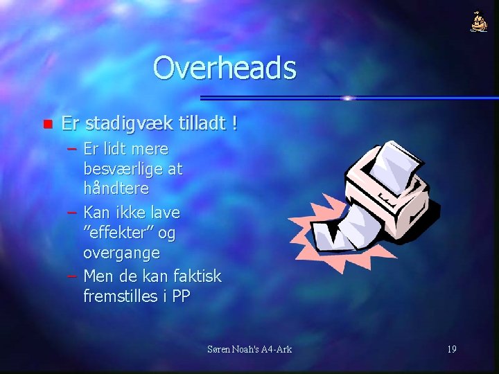 Overheads n Er stadigvæk tilladt ! – Er lidt mere besværlige at håndtere –