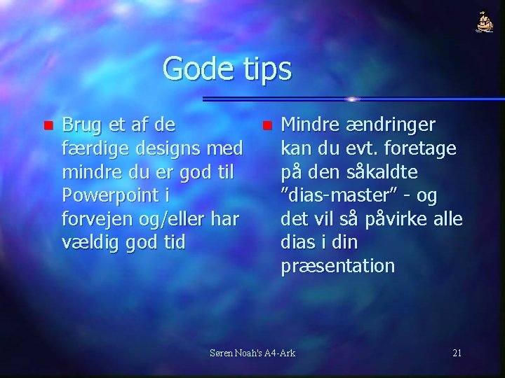 Gode tips n Brug et af de færdige designs med mindre du er god