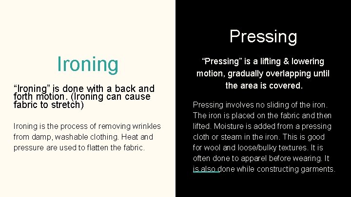 Pressing Ironing “Ironing” is done with a back and forth motion. (Ironing can cause