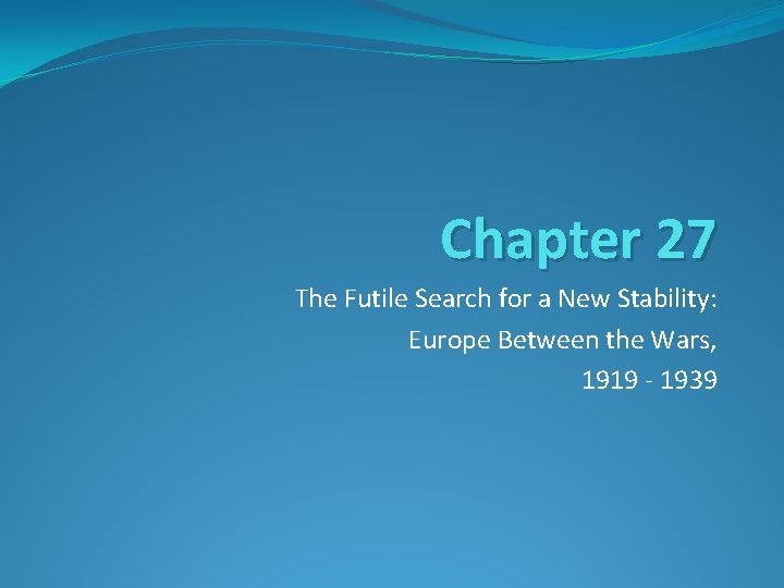 Chapter 27 The Futile Search for a New Stability: Europe Between the Wars, 1919