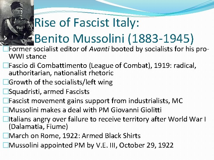 Rise of Fascist Italy: Benito Mussolini (1883 -1945) �Former socialist editor of Avanti booted