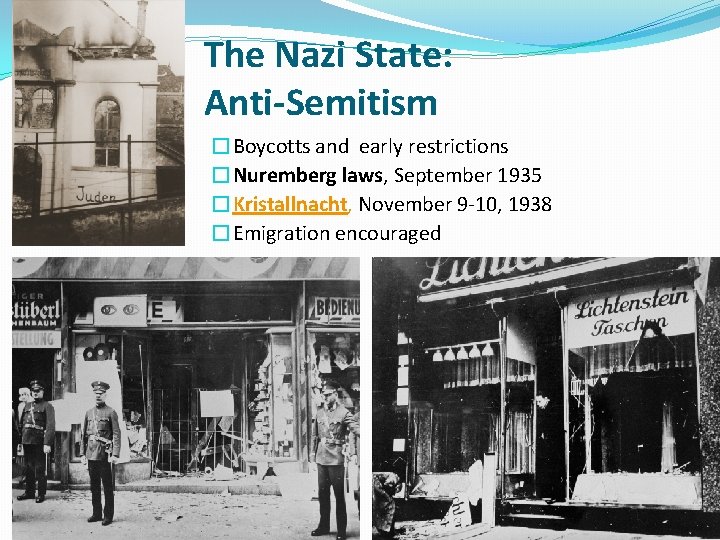 The Nazi State: Anti-Semitism �Boycotts and early restrictions �Nuremberg laws, September 1935 �Kristallnacht, November