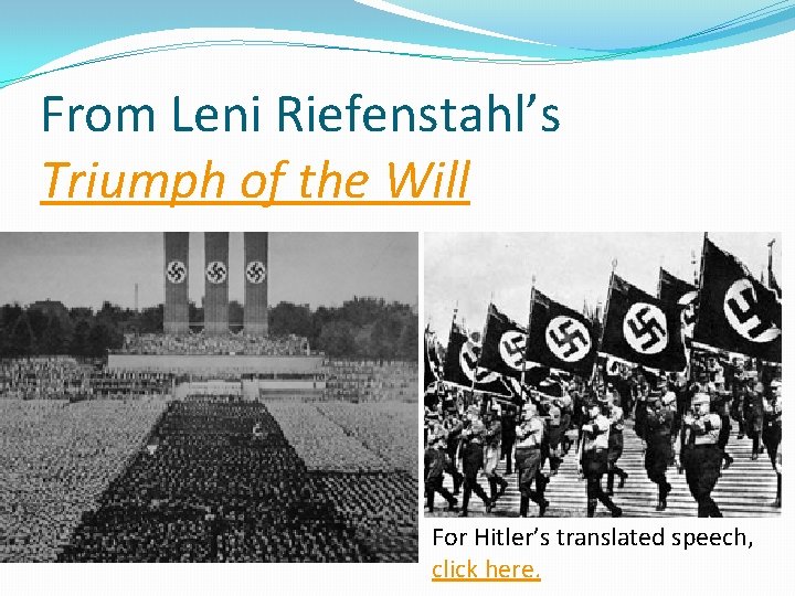 From Leni Riefenstahl’s Triumph of the Will For Hitler’s translated speech, click here. 