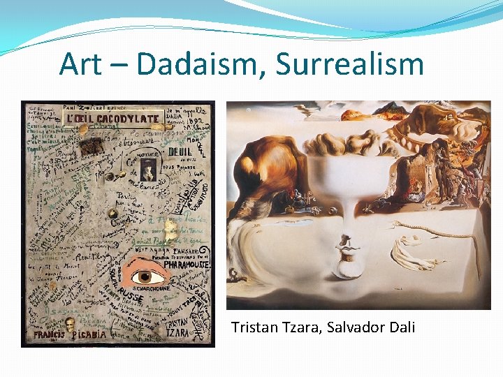 Art – Dadaism, Surrealism Tristan Tzara, Salvador Dali 