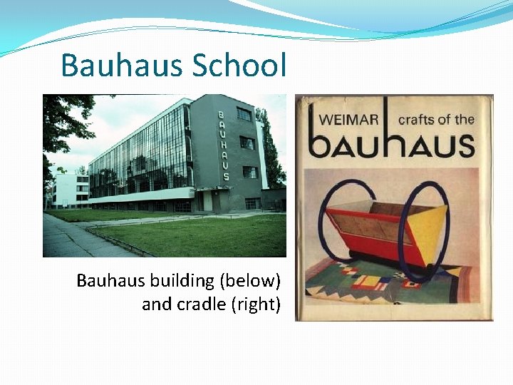 Bauhaus School Bauhaus building (below) and cradle (right) 