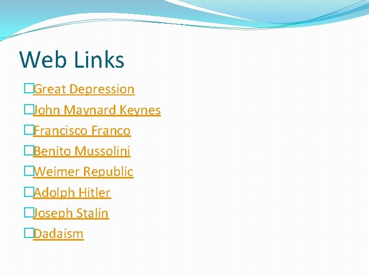 Web Links �Great Depression �John Maynard Keynes �Francisco Franco �Benito Mussolini �Weimer Republic �Adolph